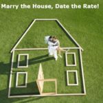 Marry the House, Date the Rate